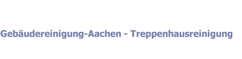 Gebäudereinigung-Aachen - Treppenhausreinigung